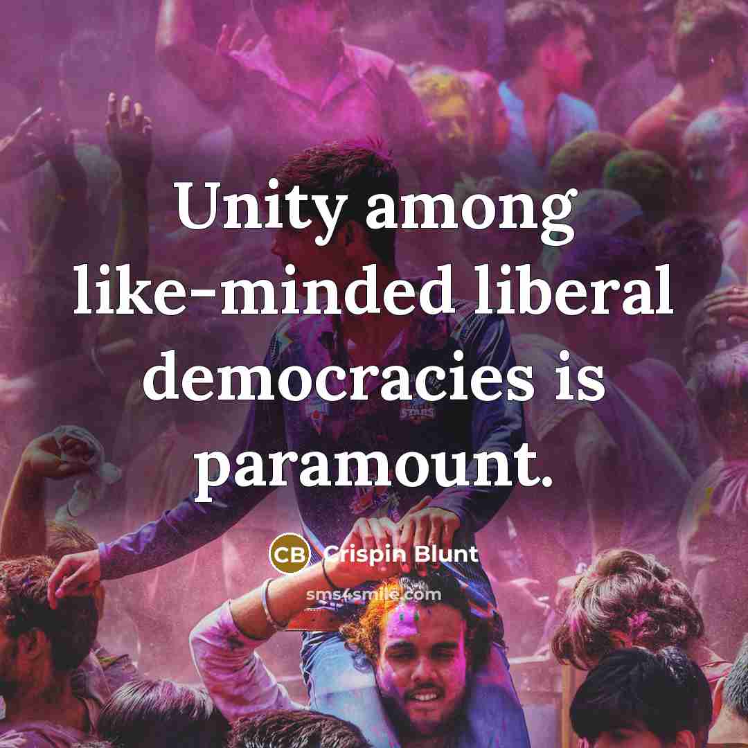 “Unity among like-minded liberal democracies is paramount.” quote by Crispin Blunt