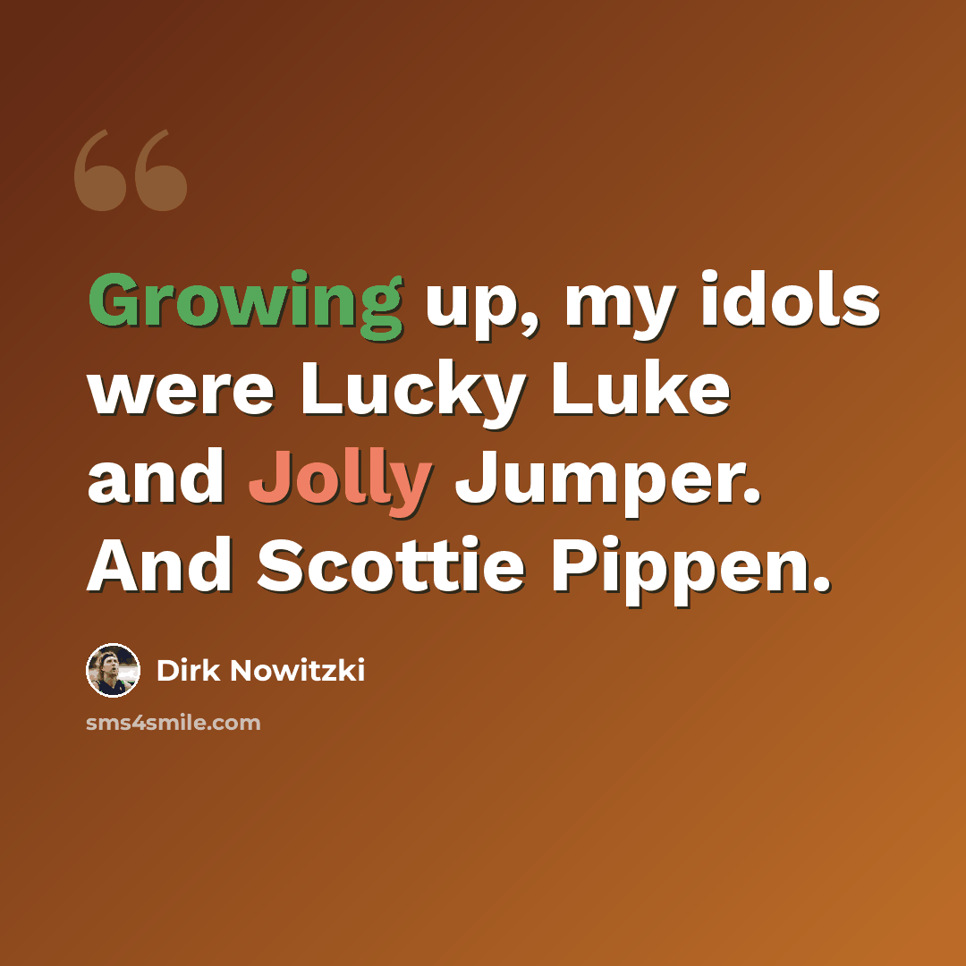 “Growing up, my idols were Lucky Luke and Jolly Jumper. And Scottie Pippen.” quote by Dirk Nowitzki