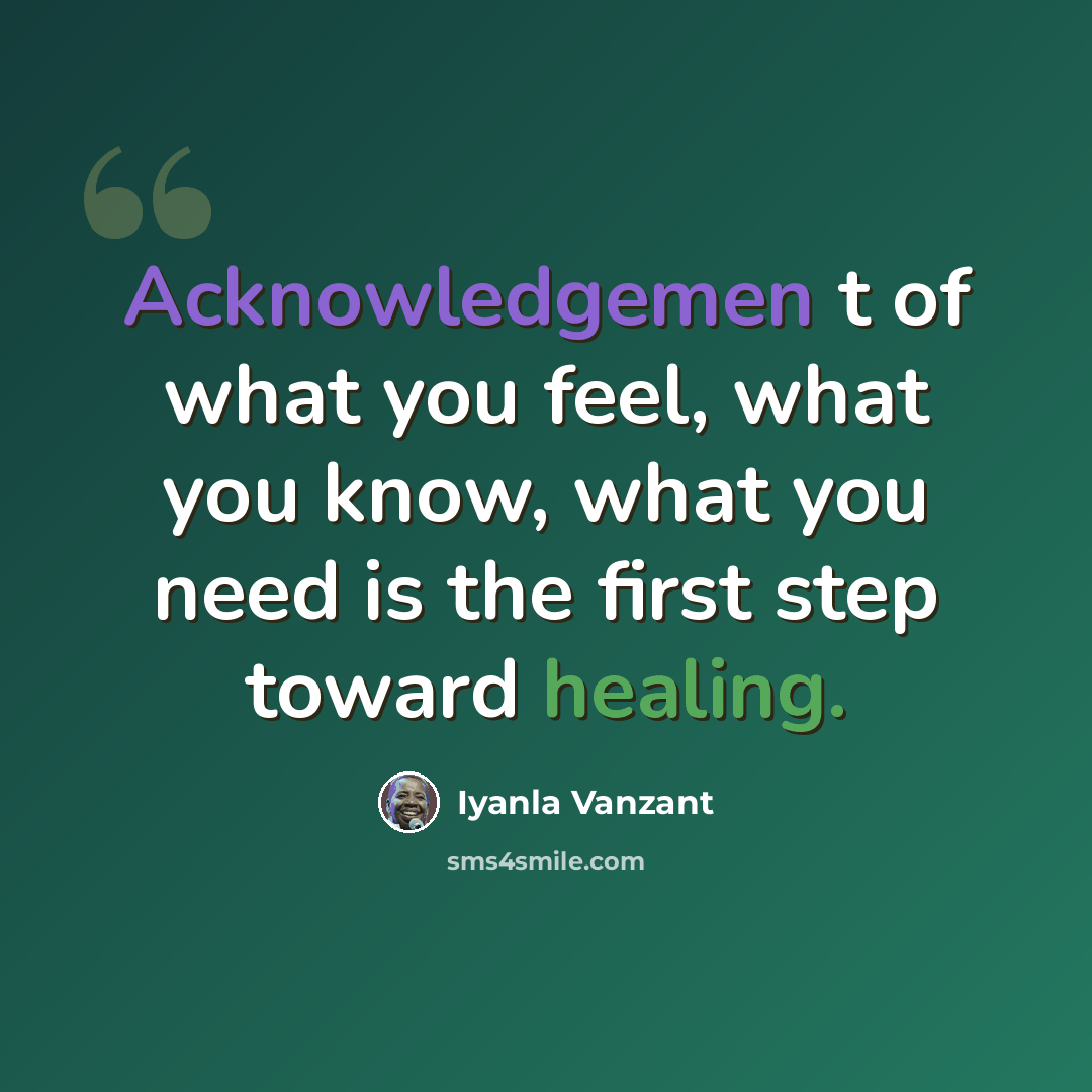“Acknowledgemen t of what you feel, what you know, what you need is the first step toward healing.” quote by Iyanla Vanzant