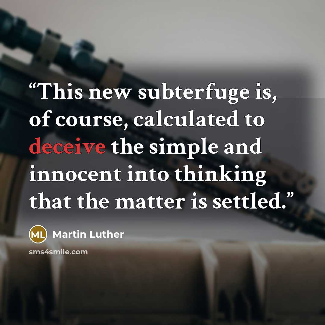 “This new subterfuge is, of course, calculated to deceive the simple and innocent into thinking that the matter is settled.” quote by Martin Luther