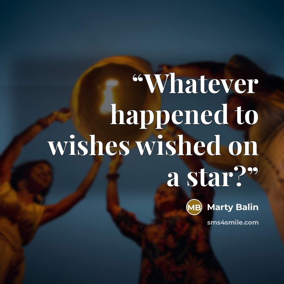 “Whatever happened to wishes wished on a star?” quote by Marty Balin