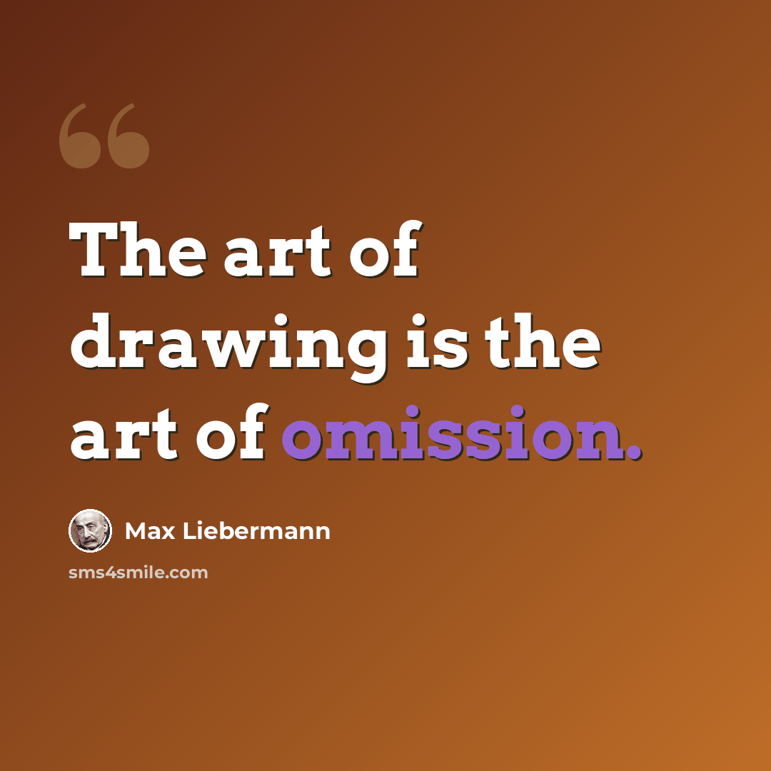 “The art of drawing is the art of omission.” quote by Max Liebermann