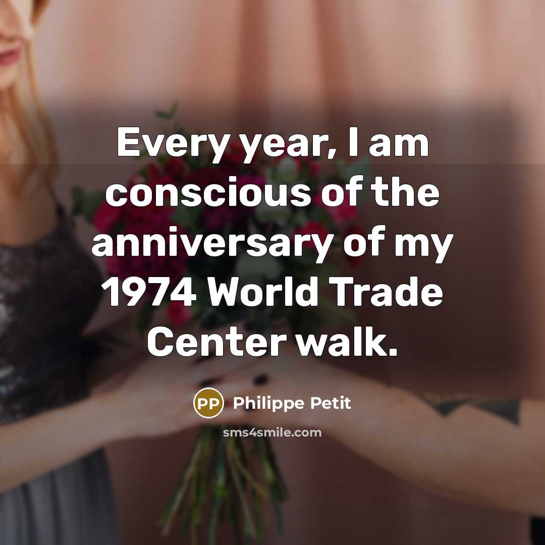 “Every year, I am conscious of the anniversary of my 1974 World Trade Center walk.” quote by Philippe Petit