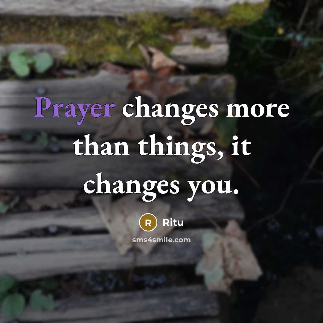 “Prayer changes more than things, it changes you.” quote by Ritu