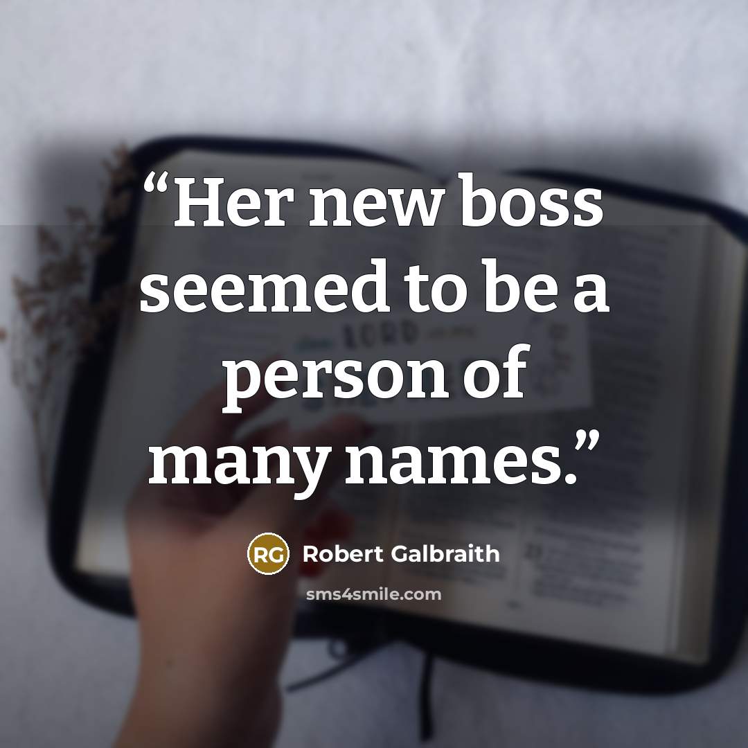“Her new boss seemed to be a person of many names.” quote by Robert Galbraith