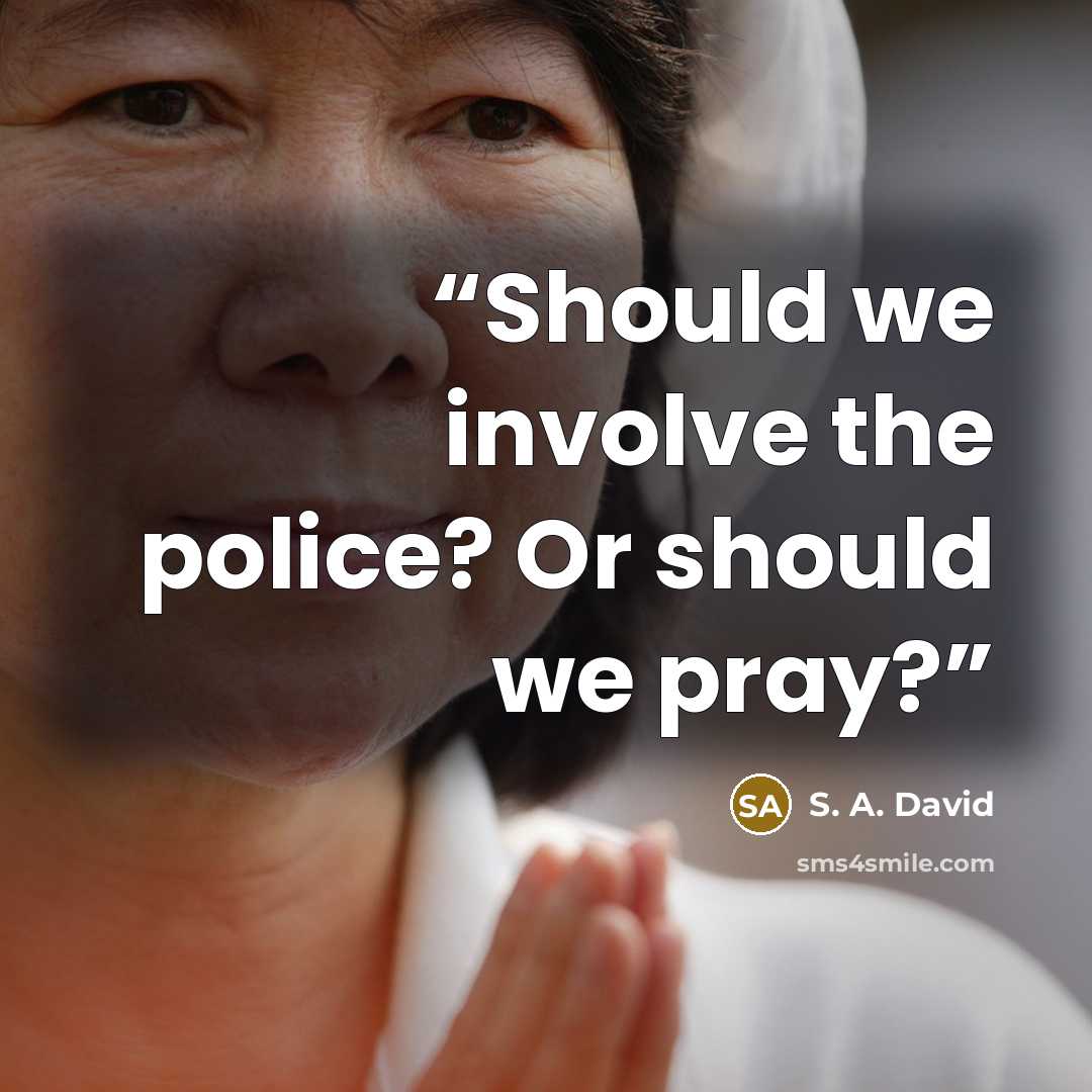“Should we involve the police? Or should we pray?” quote by S. A. David
