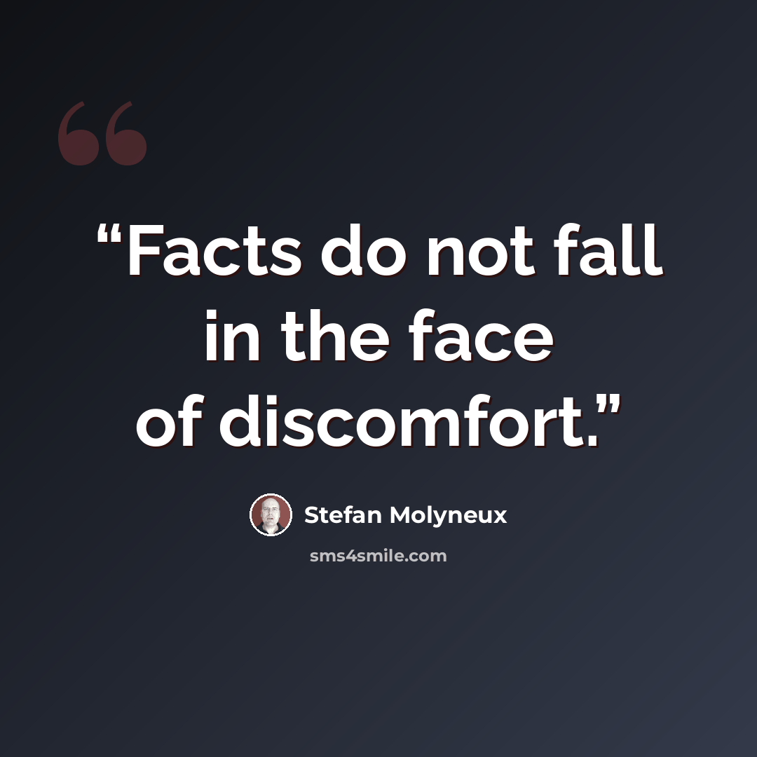 “Facts do not fall in the face of discomfort.” quote by Stefan Molyneux