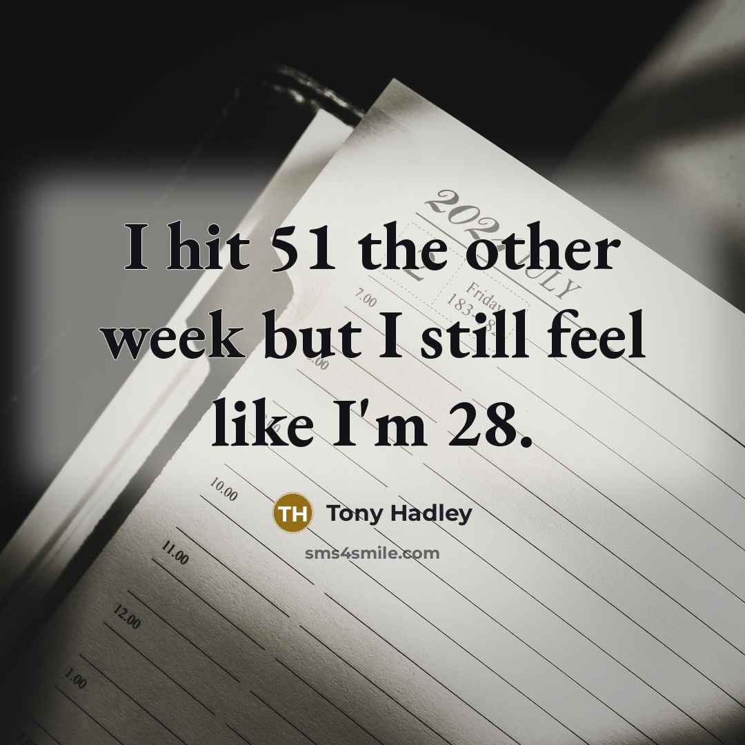 “I hit 51 the other week but I still feel like I'm 28.” quote by Tony Hadley