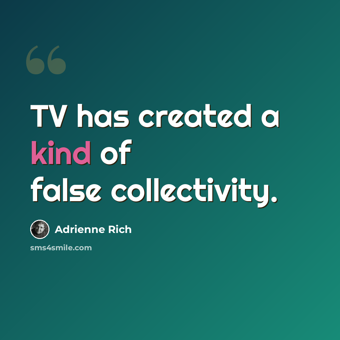 “TV has created a kind of false collectivity.” quote by Adrienne Rich