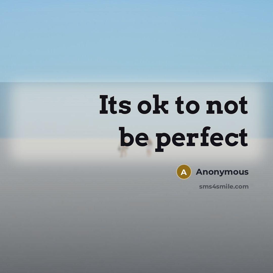 “Its ok to not be perfect” quote by Anonymous