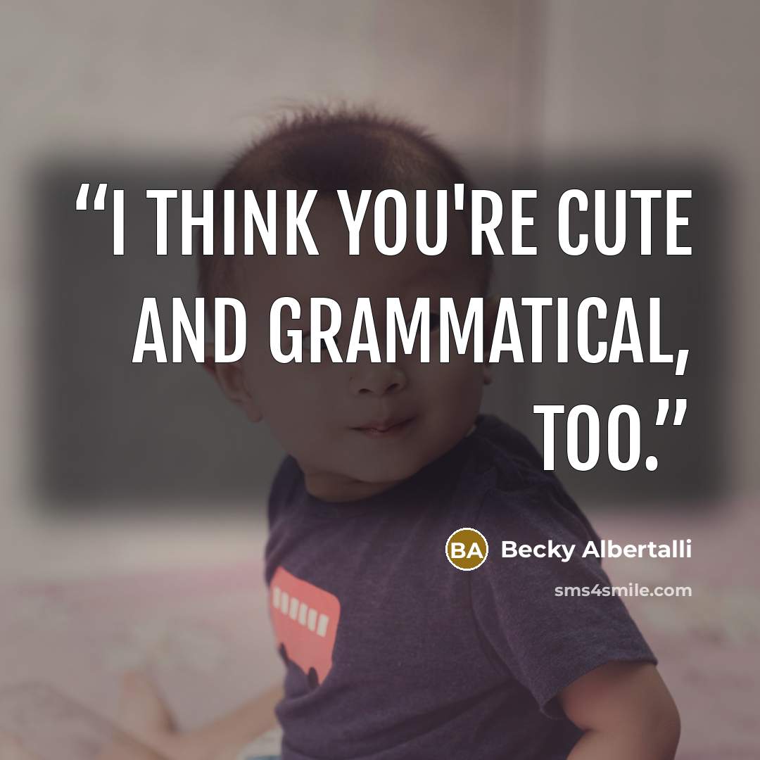 “I think you're cute and grammatical, too.” quote by Becky Albertalli