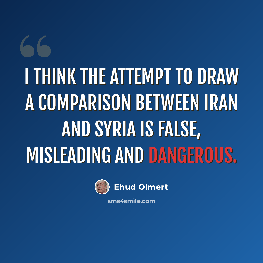 “I think the attempt to draw a comparison between Iran and Syria is false, misleading and dangerous.” quote by Ehud Olmert