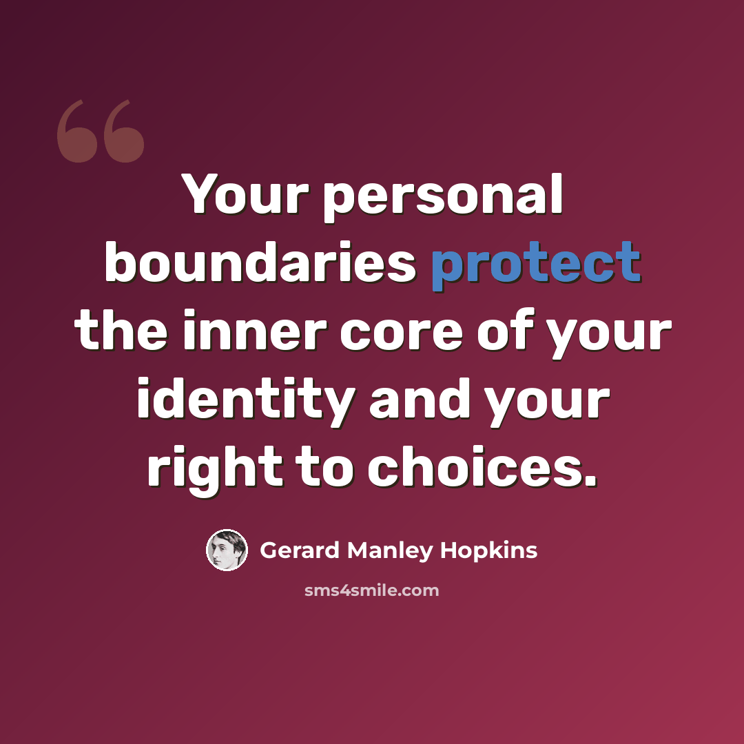 “Your personal boundaries protect the inner core of your identity and your right to choices.” quote by Gerard Manley Hopkins