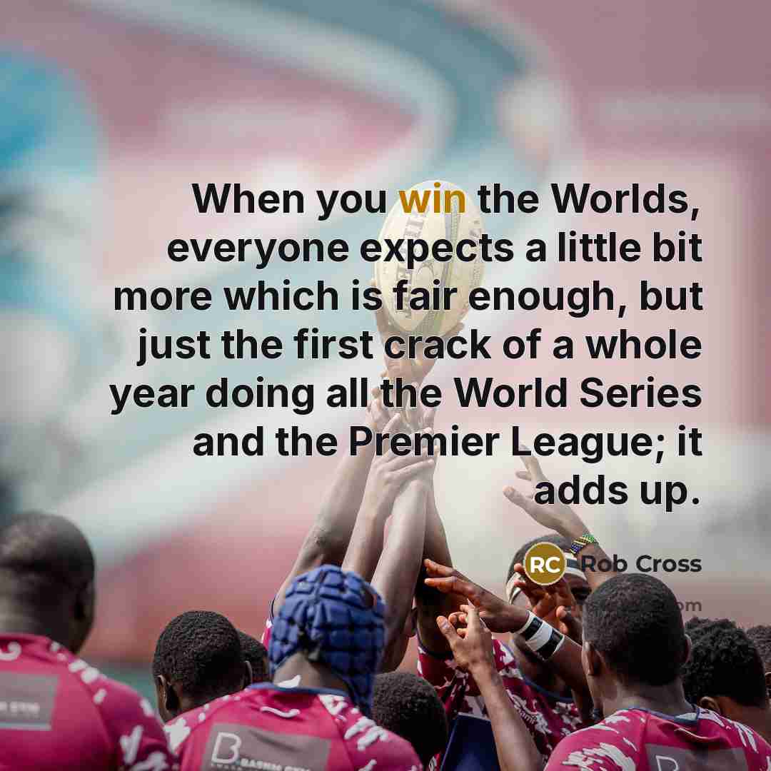 “When you win the Worlds, everyone expects a little bit more which is fair enough, but just the first crack of a whole year doing all the World Series and the Premier League; it adds up.” quote by Rob Cross