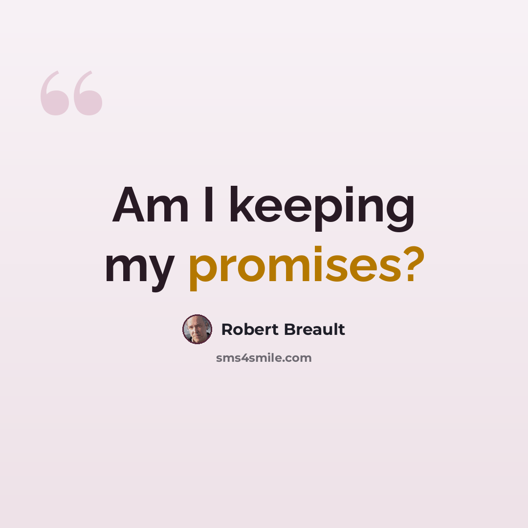 “Am I keeping my promises?” quote by Robert Breault