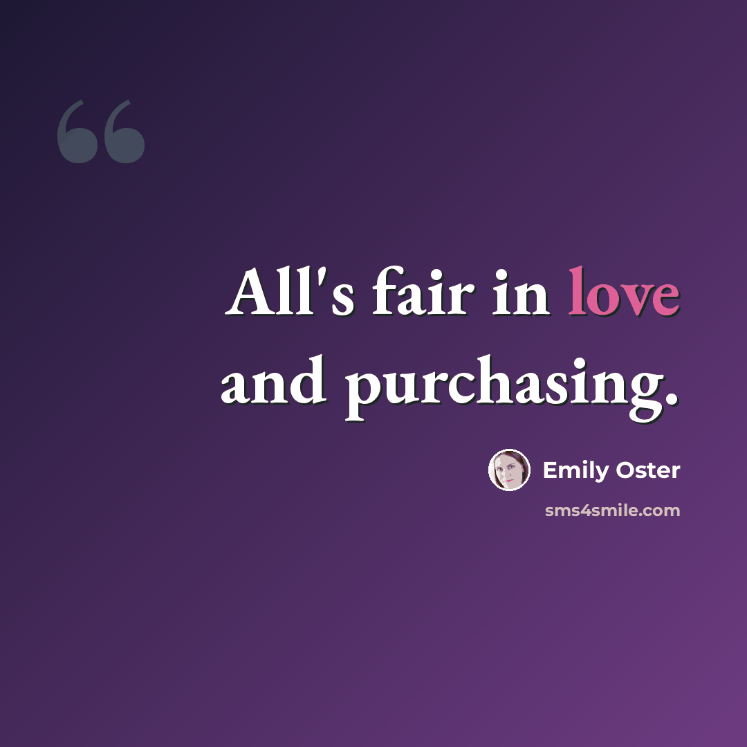 “All's fair in love and purchasing.” quote by Emily Oster