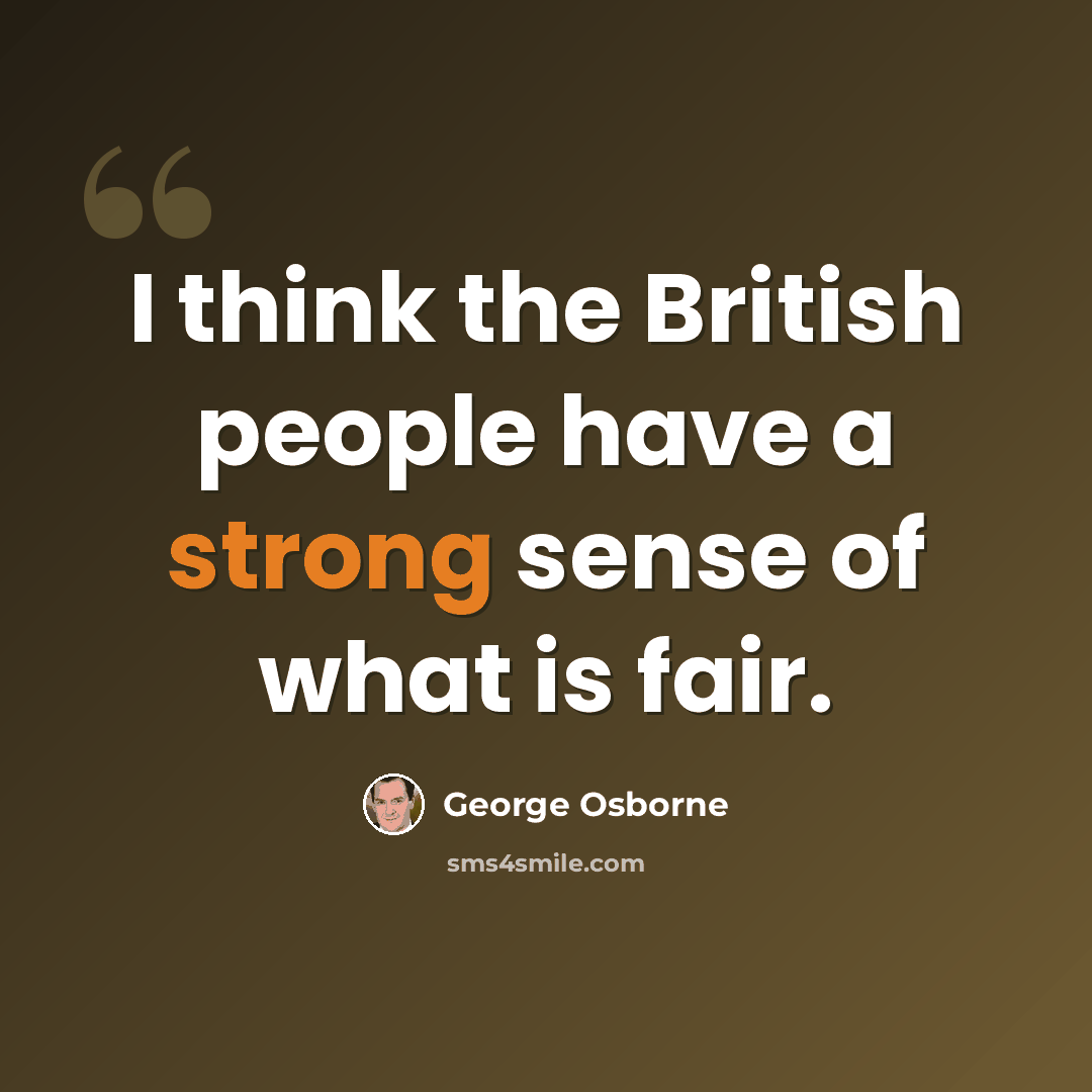 “I think the British people have a strong sense of what is fair.” quote by George Osborne
