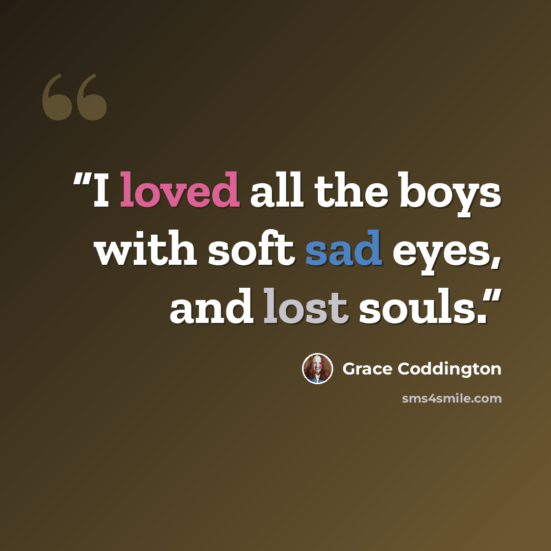 “I loved all the boys with soft sad eyes, and lost souls.” quote by Grace Coddington