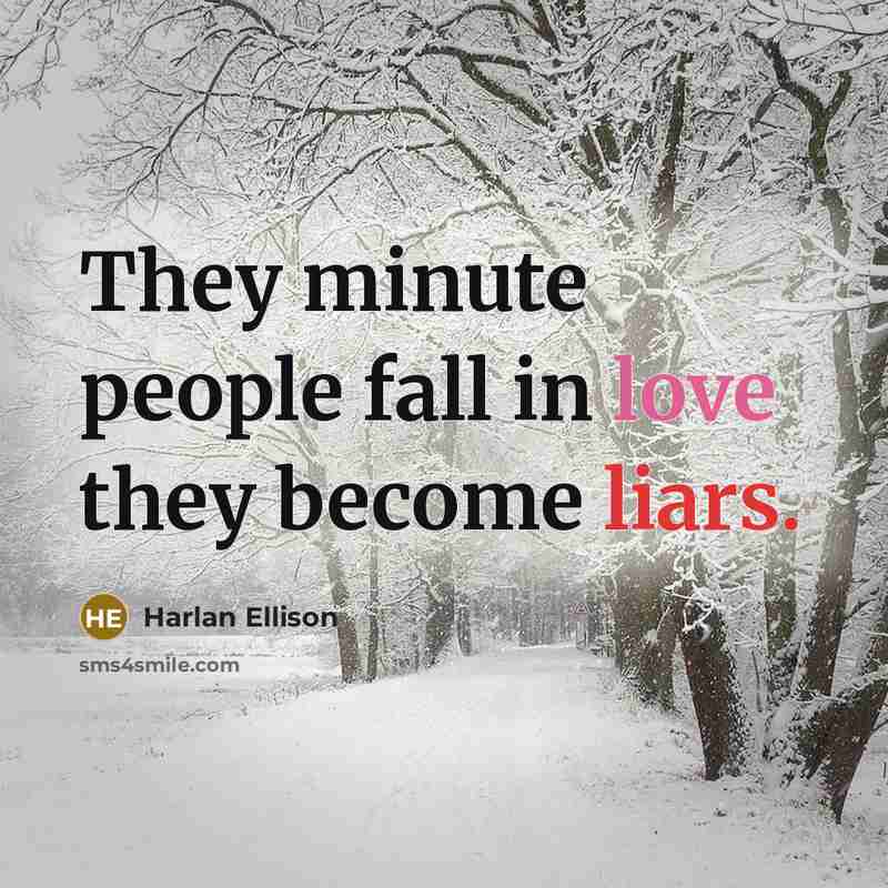 “They minute people fall in love they become liars.” quote by Harlan Ellison