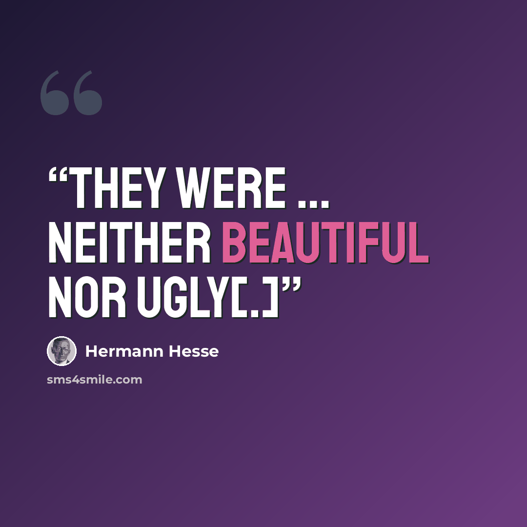 “They were … neither beautiful nor ugly[.]” quote by Hermann Hesse
