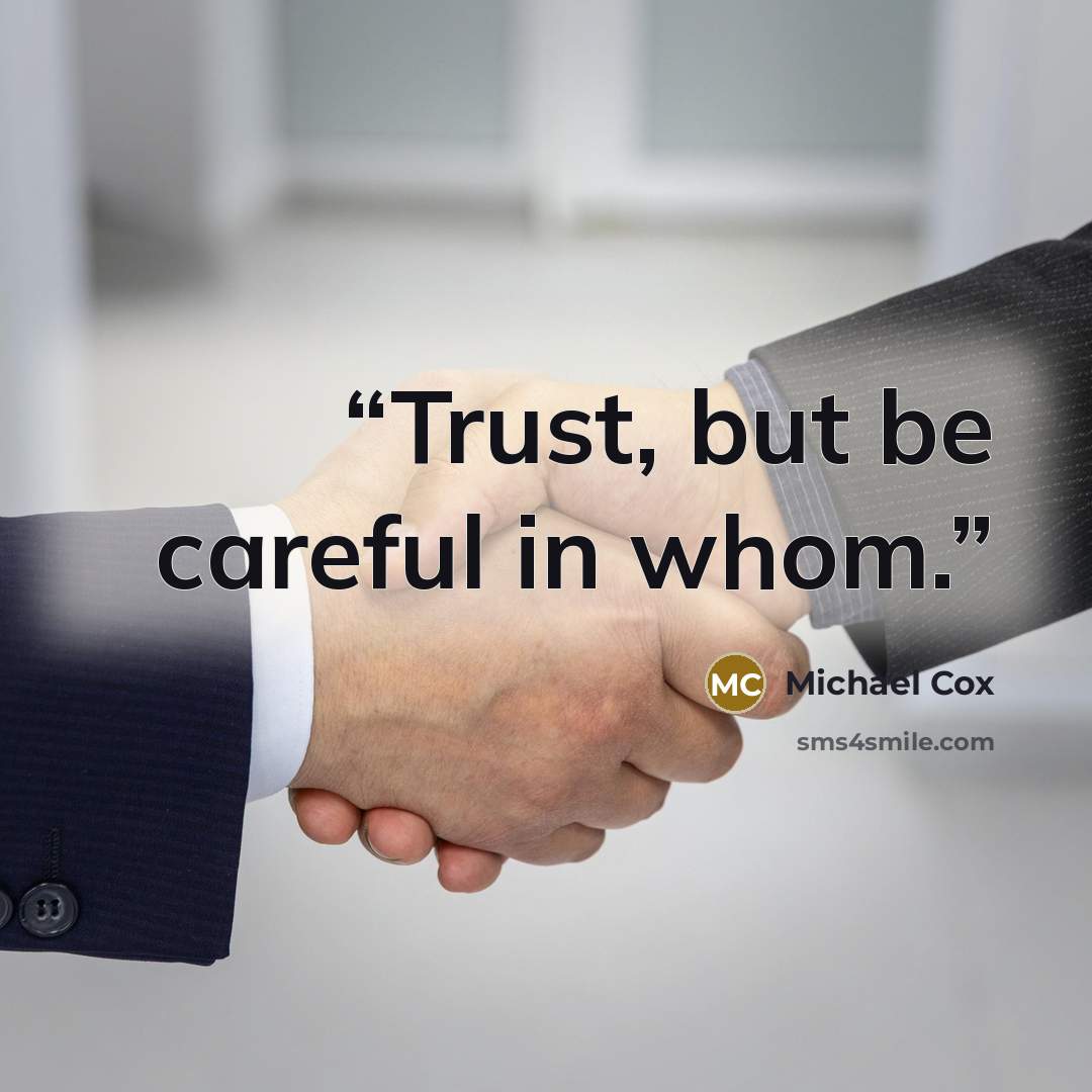 “Trust, but be careful in whom.” quote by Michael Cox