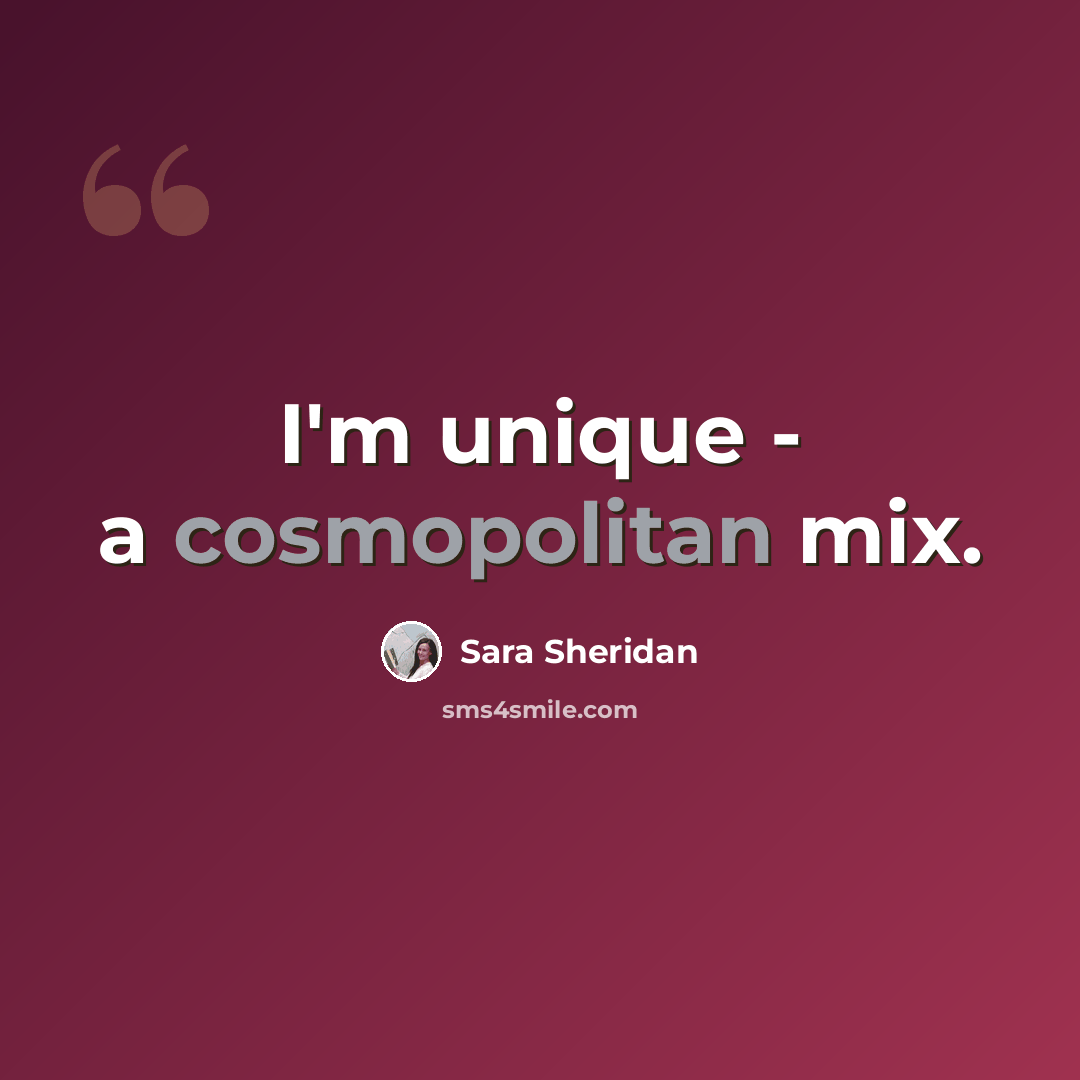 “I'm unique - a cosmopolitan mix.” quote by Sara Sheridan