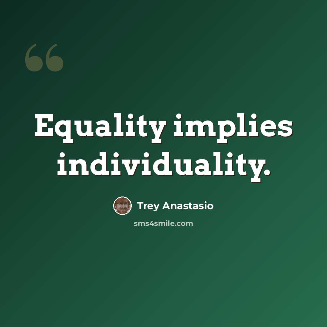 “Equality implies individuality.” quote by Trey Anastasio