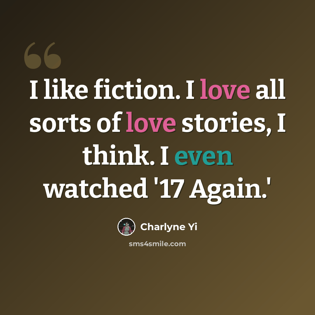 “I like fiction. I love all sorts of love stories, I think. I even watched '17 Again.'” quote by Charlyne Yi
