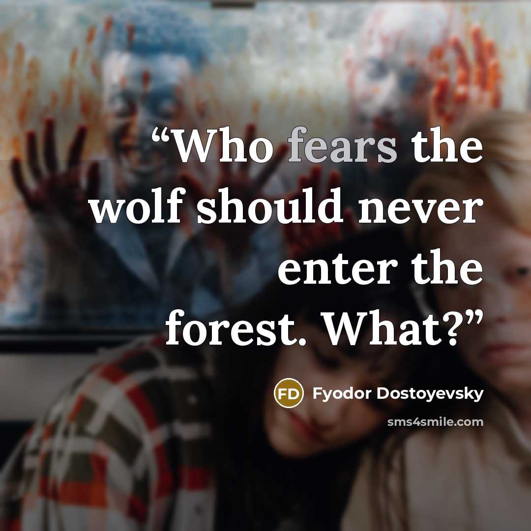 “Who fears the wolf should never enter the forest. What?” quote by Fyodor Dostoyevsky