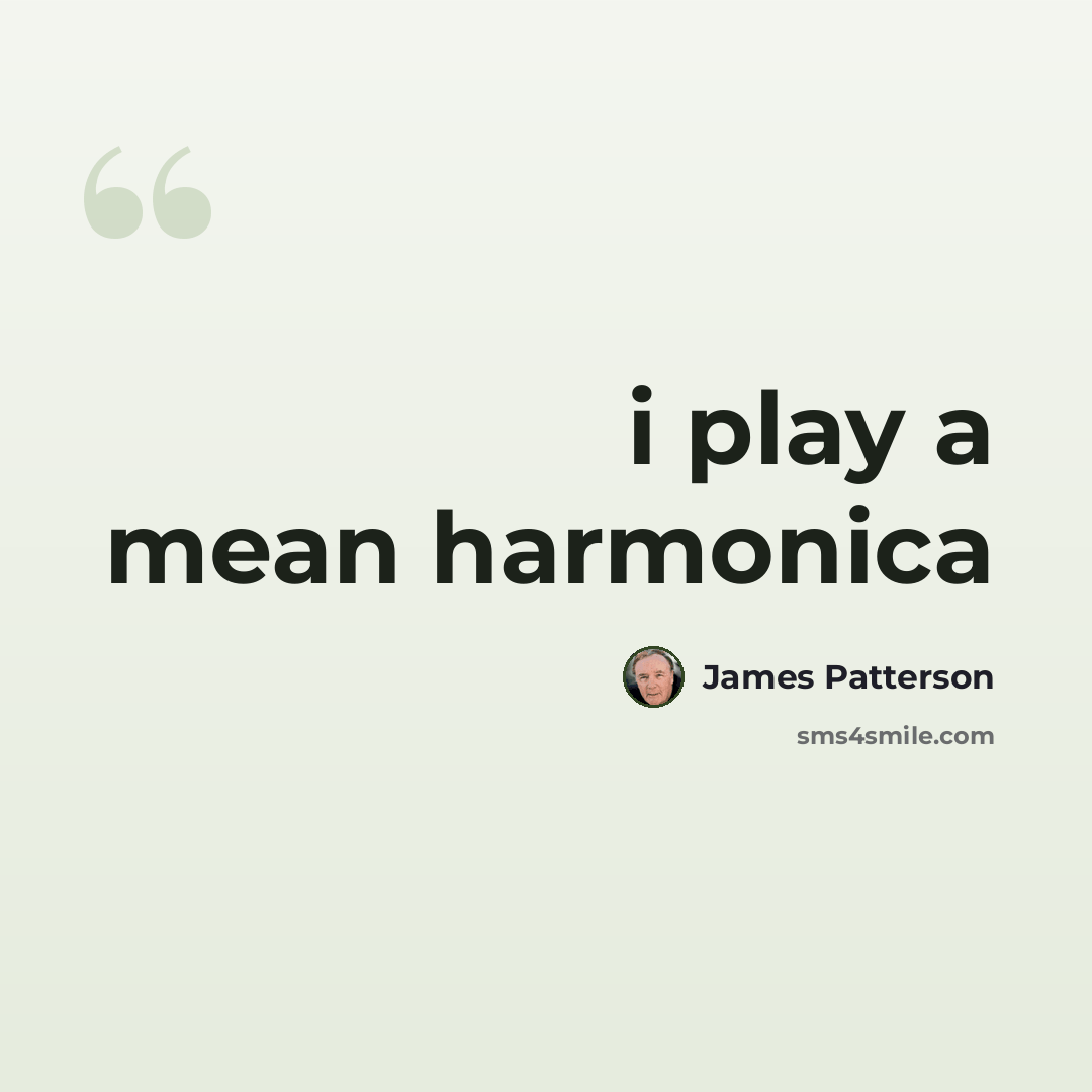 “i play a mean harmonica” quote by James Patterson