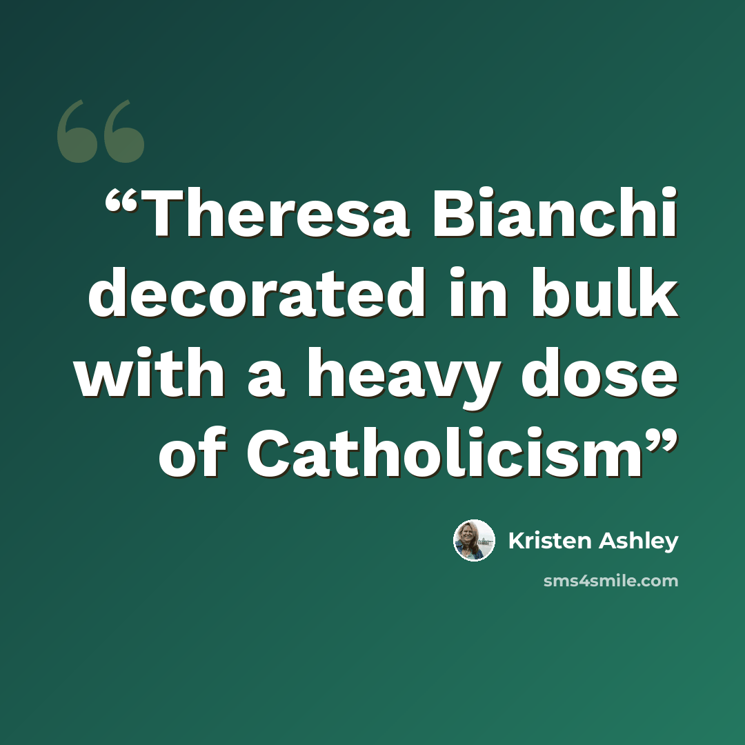 “Theresa Bianchi decorated in bulk with a heavy dose of Catholicism” quote by Kristen Ashley