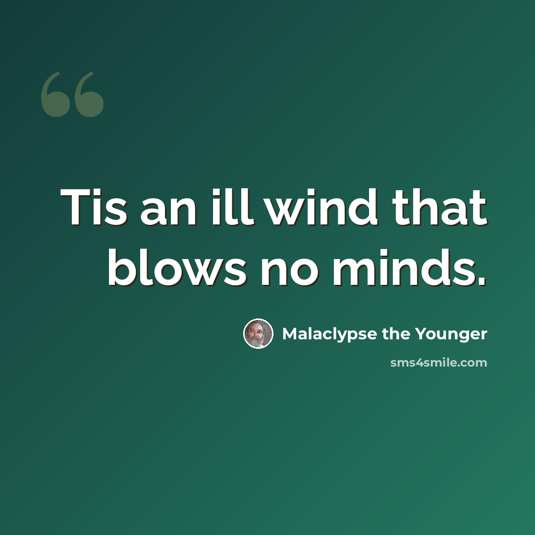 “Tis an ill wind that blows no minds.” quote by Malaclypse the Younger