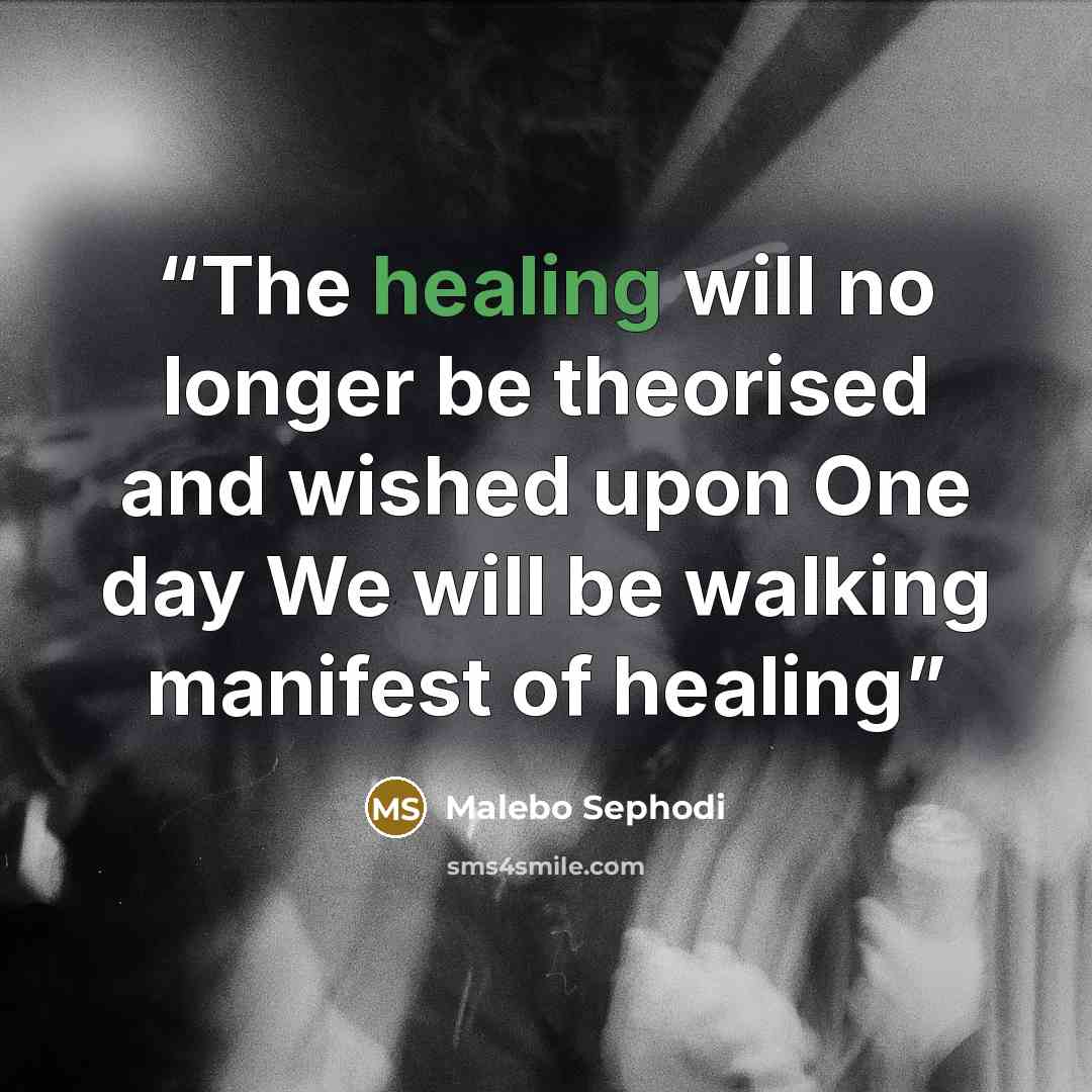“The healing will no longer be theorised and wished upon One day We will be walking manifest of healing” quote by Malebo Sephodi