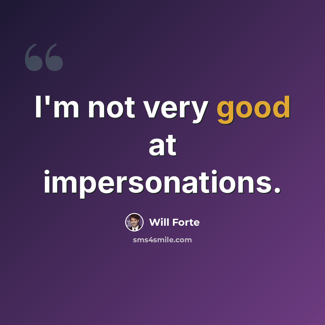 “I'm not very good at impersonations.” quote by Will Forte