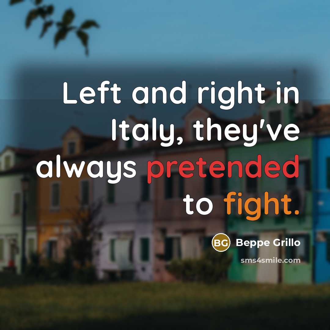 “Left and right in Italy, they've always pretended to fight.” quote by Beppe Grillo
