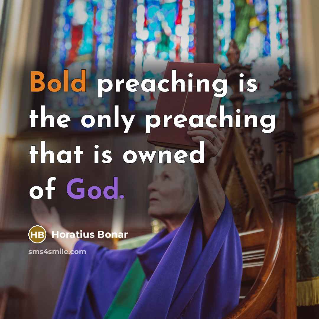 “Bold preaching is the only preaching that is owned of God.” quote by Horatius Bonar