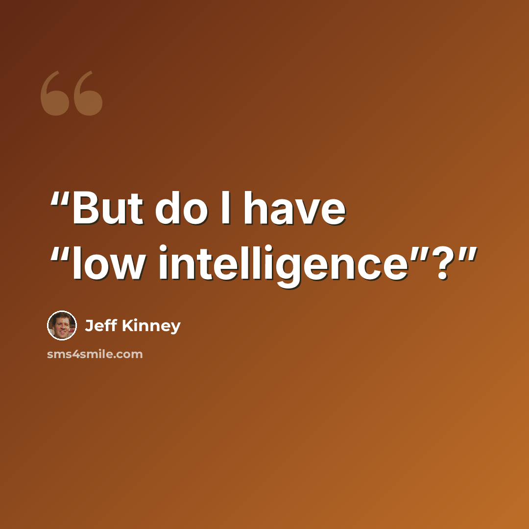 “But do I have “low intelligence”?” quote by Jeff Kinney