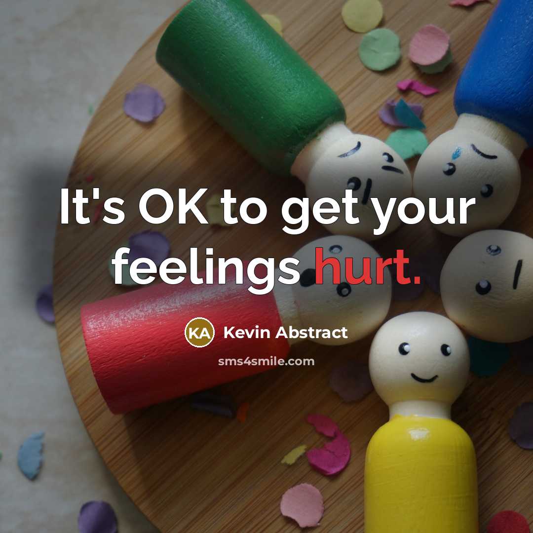 “It's OK to get your feelings hurt.” quote by Kevin Abstract