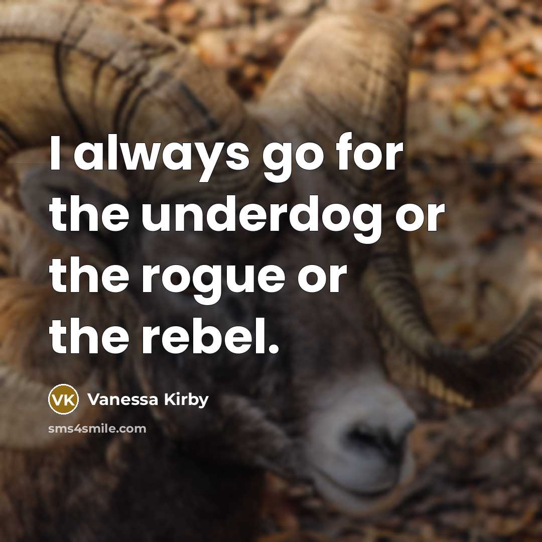 “I always go for the underdog or the rogue or the rebel.” quote by Vanessa Kirby