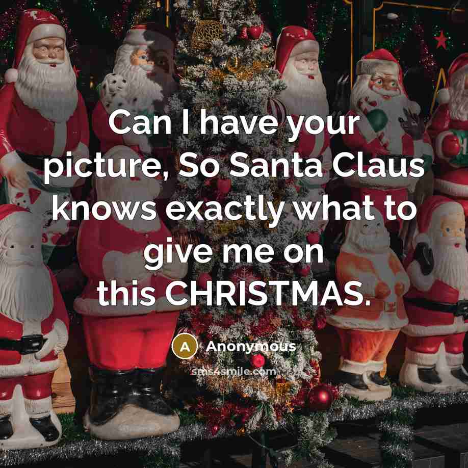 “Can I have your picture, So Santa Claus knows exactly what to give me on this CHRISTMAS.” quote by Anonymous