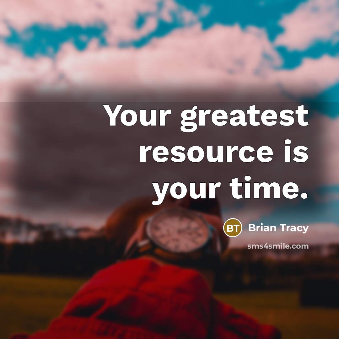 “Your greatest resource is your time.” quote by Brian Tracy