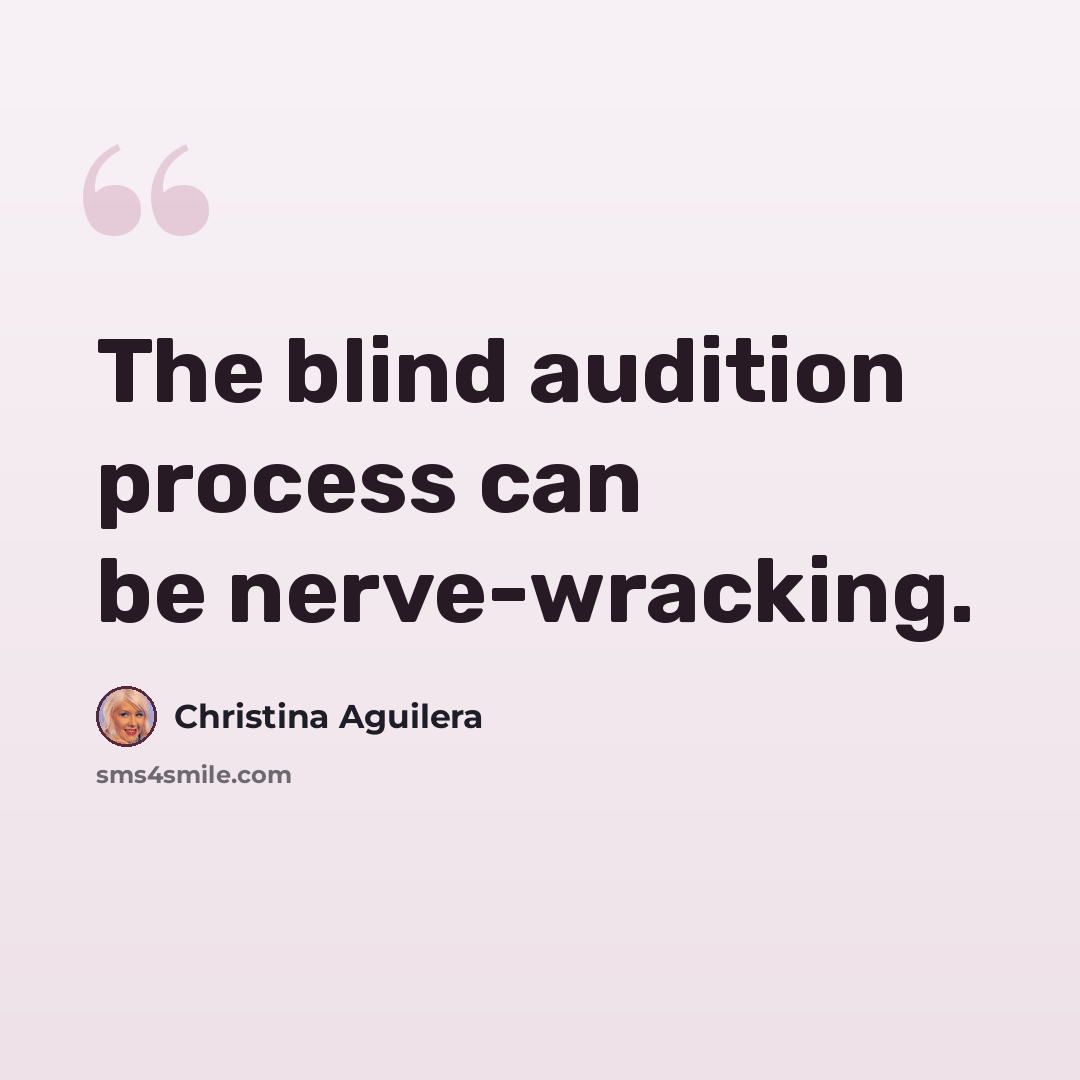 “The blind audition process can be nerve-wracking.” quote by Christina Aguilera