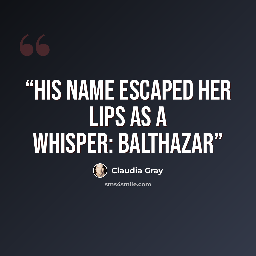 “His name escaped her lips as a whisper: Balthazar” quote by Claudia Gray