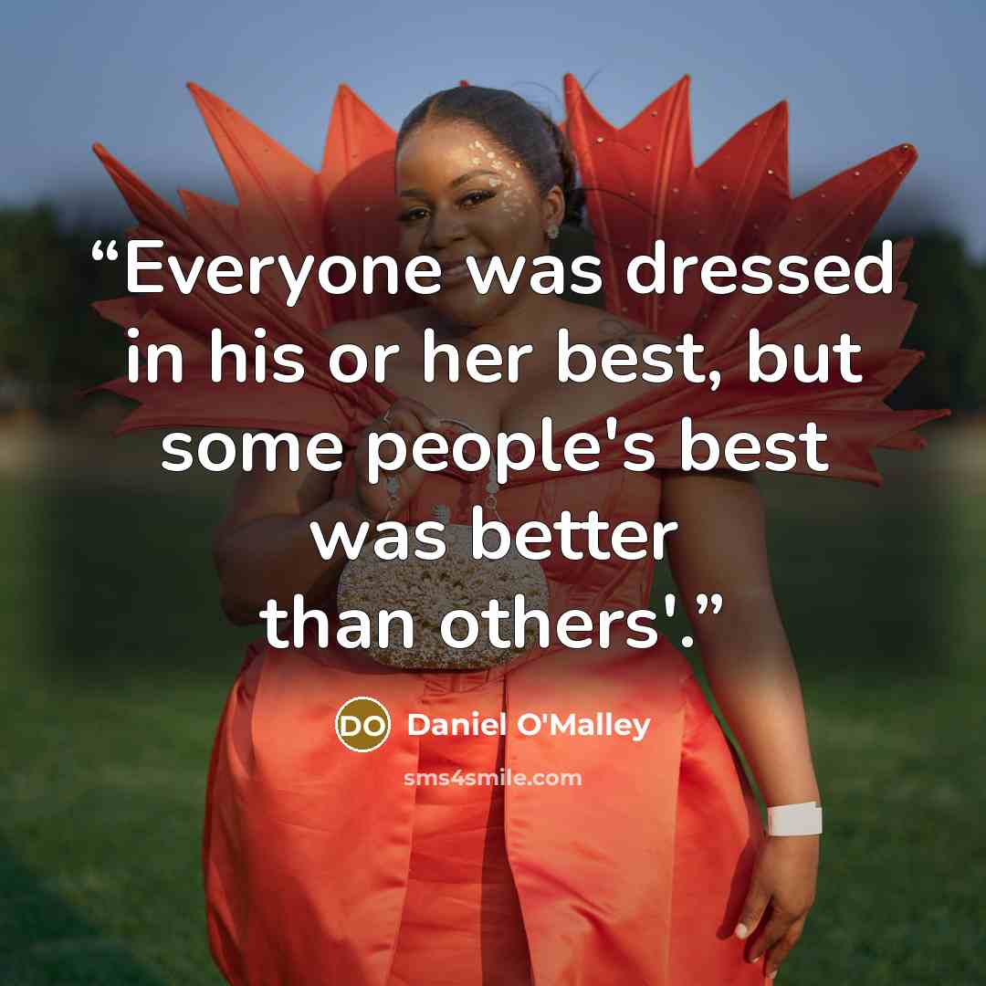 “Everyone was dressed in his or her best, but some people's best was better than others'.” quote by Daniel O'Malley