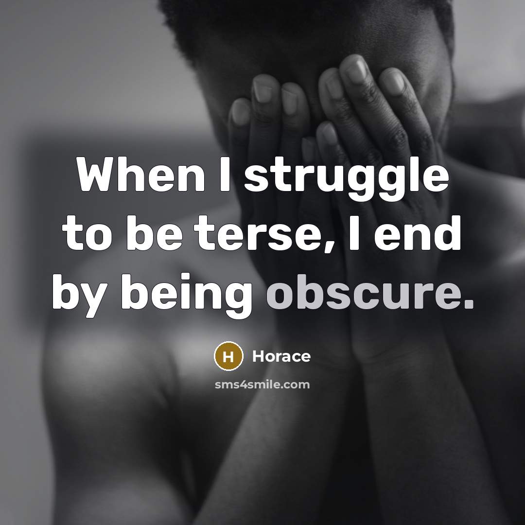 “When I struggle to be terse, I end by being obscure.” quote by Horace