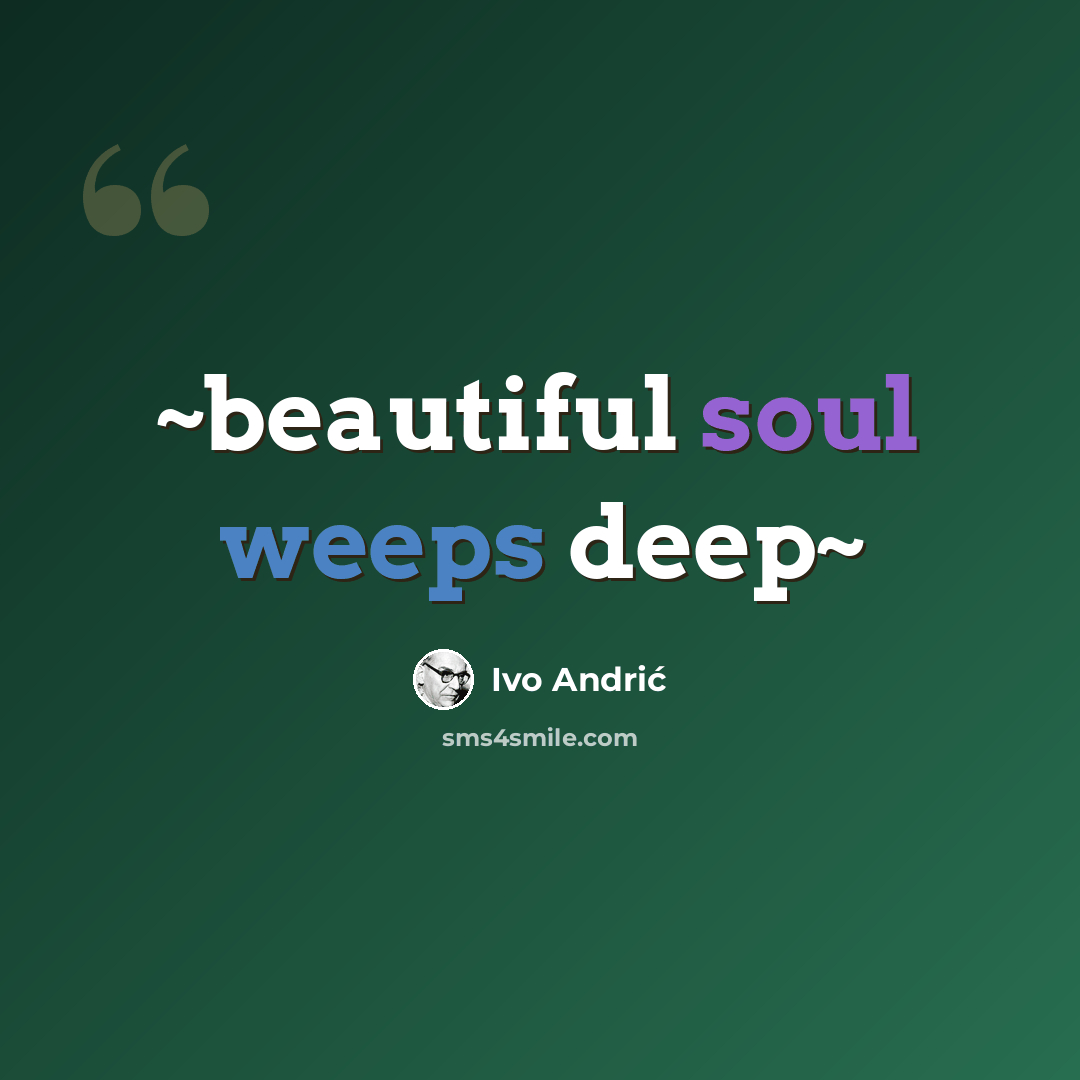 “~beautiful soul weeps deep~” quote by Ivo Andric