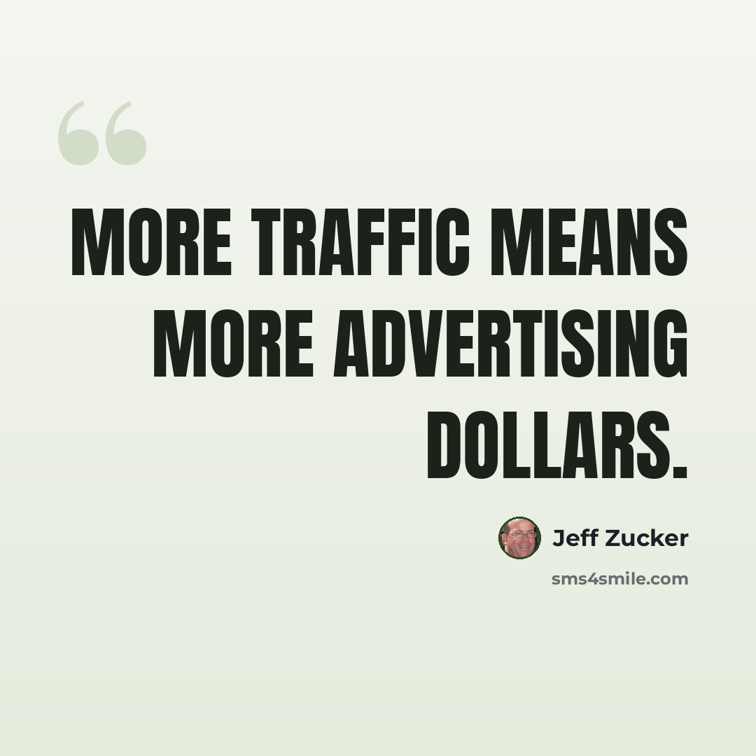 “More traffic means more advertising dollars.” quote by Jeff Zucker