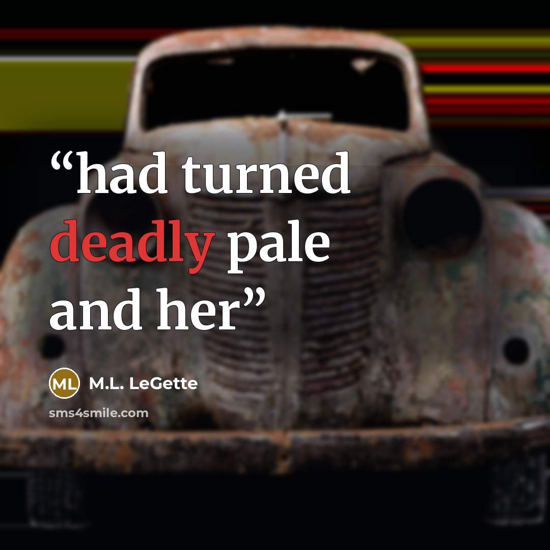 “had turned deadly pale and her” quote by M.L. LeGette