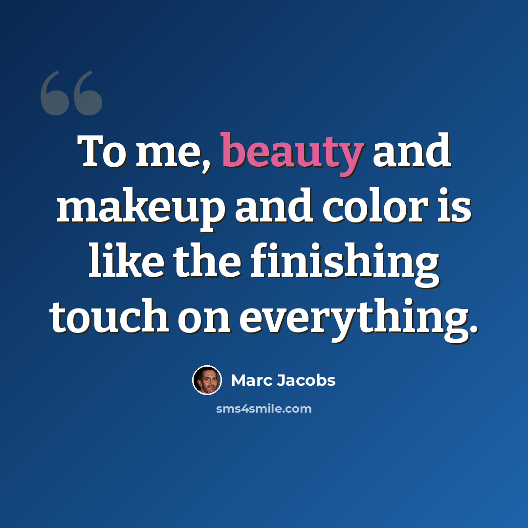 “To me, beauty and makeup and color is like the finishing touch on everything.” quote by Marc Jacobs