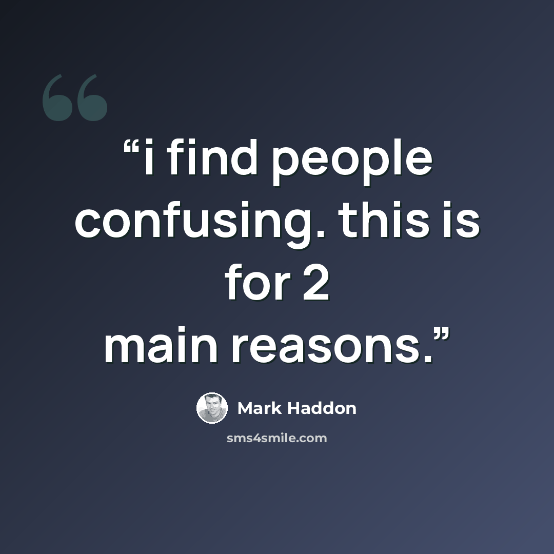 “i find people confusing. this is for 2 main reasons.” quote by Mark Haddon